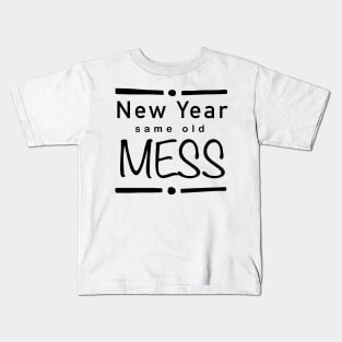 New year, same old mess (b) Kids T-Shirt